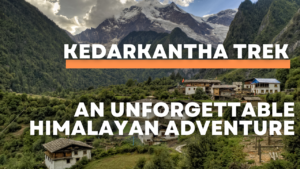 kedarkantha-trek-an-unforgettable-adventure